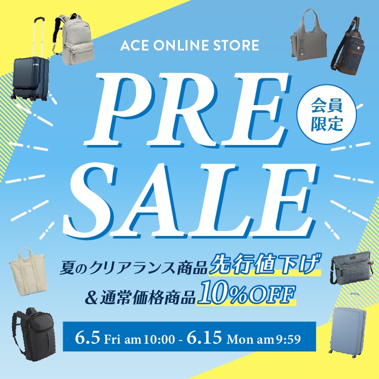 ACE ONLINE STORE PRE SALE 【会員限定】夏のクリアランス商品 先行値下げ 通常商品10%OFF 2026 6/5 FRI 10:00 - 6/15 MON 9:59