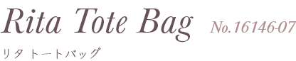 Rita Tote Bag リタ トートバッグ No.16146-07